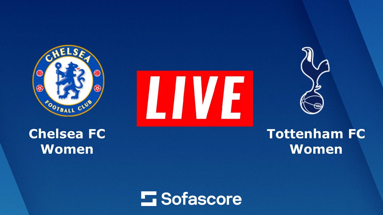 🔴LIVE Chelsea Women vs Tottenham Women Womens Super League 2023 Score Today