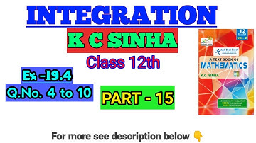#15 || INTEGRATION || K.C.SINHA || Class 12 || Exersise 19.4 || Ques 4 TO 10 || Solution || MATHS