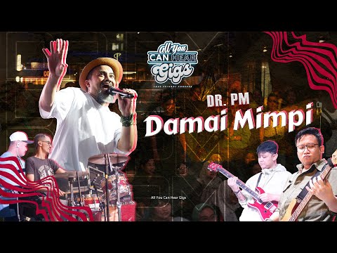DR PM DAMAI MIMPI - ALL YOU CAN HEAR GIGS 2024