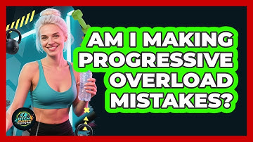 Am I Making Progressive Overload Mistakes?