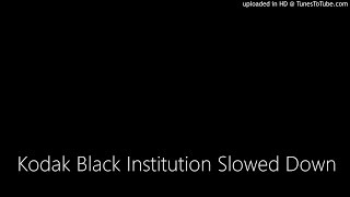 Kodak Black Institution Slowed Down