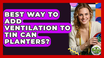 Best Way To Add Ventilation To Tin Can Planters? - The Upcycle Lab
