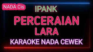PERCERAIAN LARA - Karaoke Nada Wanita - Ipank