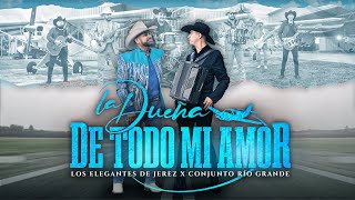 La Dueña De Todo Mi Amor - Los Elegantes de Jerez x Conjunto Río Grande | Official Video 2022 chords