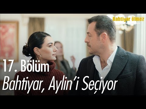 Bahtiyar, Aylin'i seçiyor - Bahtiyar Ölmez 17. Bölüm