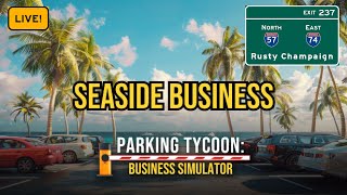 Parking Tycoon - Seaside Business First Look Live! Episode 1