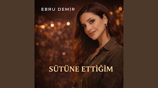 Sütüne Ettiğim