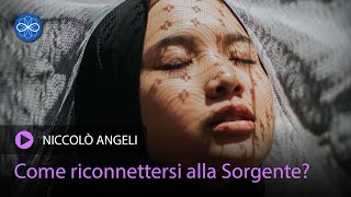 Come sanare la "frattura" tra noi e la Sorgente? - Niccolò Angeli