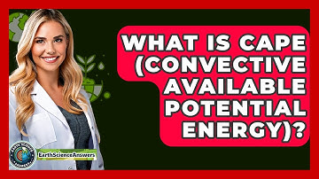 What Is CAPE (Convective Available Potential Energy)? - Earth Science Answers