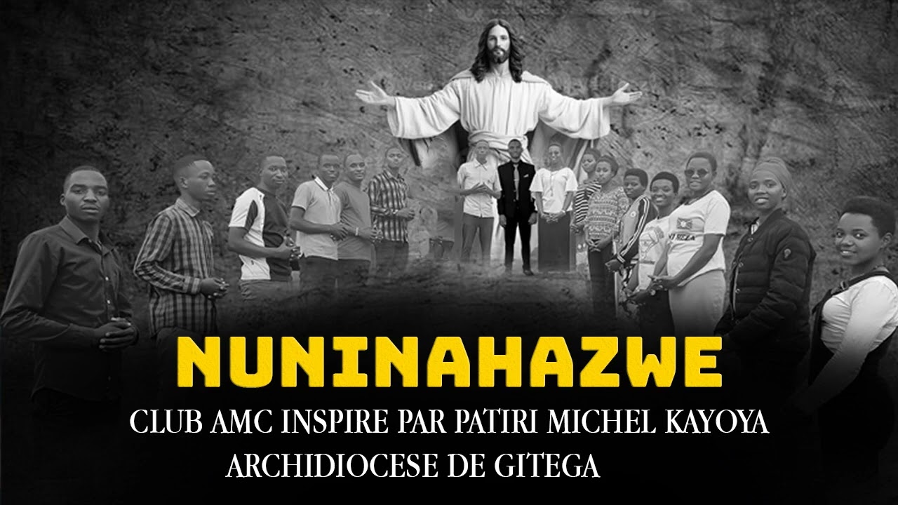 NUNINAHAZWE by Club AMC inspiré par Patiri Michel Kayoya. Archidiocèse de Gitega (audio officiel)