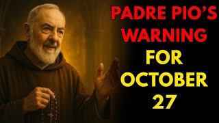 4 SACRED PRACTICES FOR OCTOBER 27 — PADRE PIO’S WARNING & PROMISE