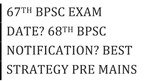 67th BPSC EXAM DATE? 68TH BPSC NOTIFICATION? BEST STRATEGY FOR PRE & MAINS #bpsc#67thbpsc #upsc