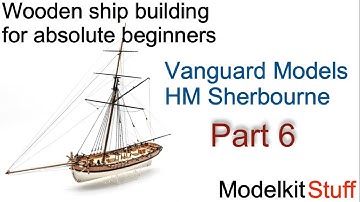 Houten scheepsmodelbouw voor absolute beginners, Vanguard-modellen HM Sherbourne bouw, deel 6.
