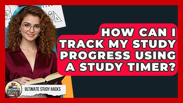 How Can I Track My Study Progress Using A Study Timer? - Ultimate Study Hacks