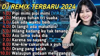 DJ PIPI MIMI X MERAYU TUHAN X GAK ADA WAKTU BEIB FULL ALBUM TERBARU 2024