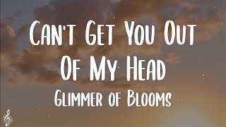 Glimmer of Blooms - Can't Get You Out Of My Head (Lyrics) "You Think You Can Hurt Me" // TikTok Song