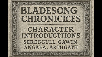 Bladesong Chronicles – Character Introductions (Sereggul, Gawin, Angaea, Arthgath)