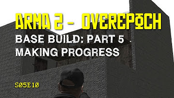 Arma 2 - DayZ Overpoch - S05E10 - Base Build: Part 5 Making Progress