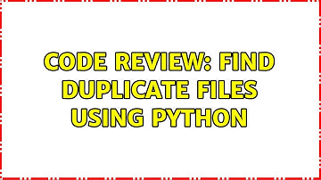 Code Review: Find duplicate files using Python (2 Solutions!!)