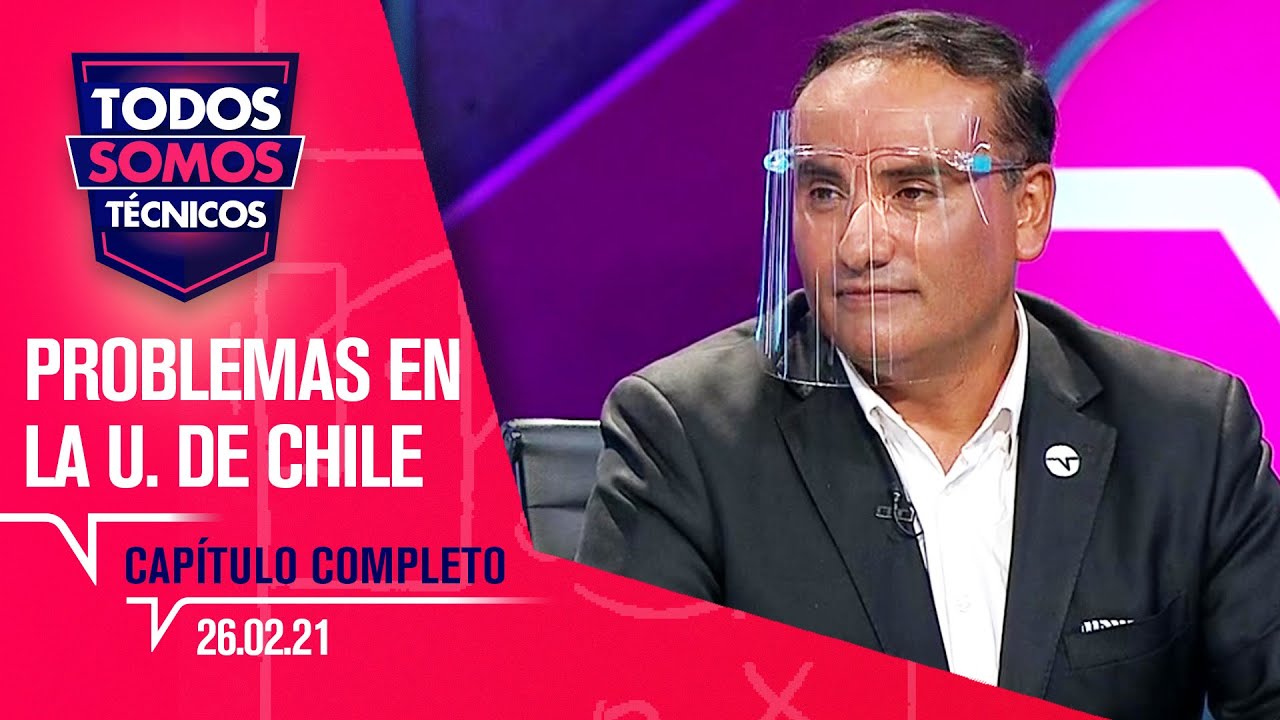 Todos Somos Tecnicos Que Pasa En La U De Chile Capitulo 26 De Febrero 2021 Youtube