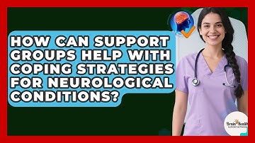 How Can Support Groups Help With Coping Strategies For Neurological Conditions?