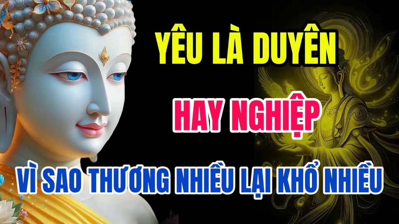 Thương Nhiều Khổ Nhiều – Phật Dạy Cách Nhìn Duyên Và Nghiệp Trong Tình Yêu