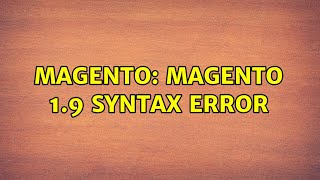 Famous Magento: Magento 1.9 Syntax error Wealth