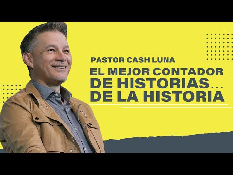 El mejor contador de historias… de la historia - Pastor Cash Luna