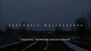 Vague003 - Drowning (Tiktok Version)