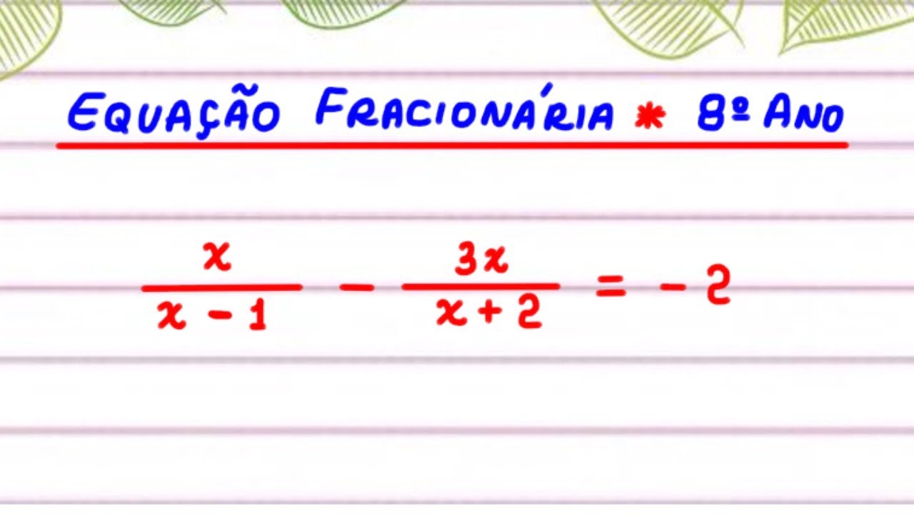 EQUAÇÃO FRACIONÁRIA DO 1° GRAU #08 