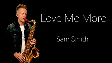 Sam Smith - Love Me More  (Brendan Ross | Saxophone Cover )