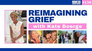 "Nina's Got Good News" Episode #136: Reimagining Grief with Kate Doerge