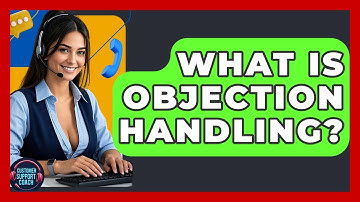 What Is Objection Handling? - Customer Support Coach