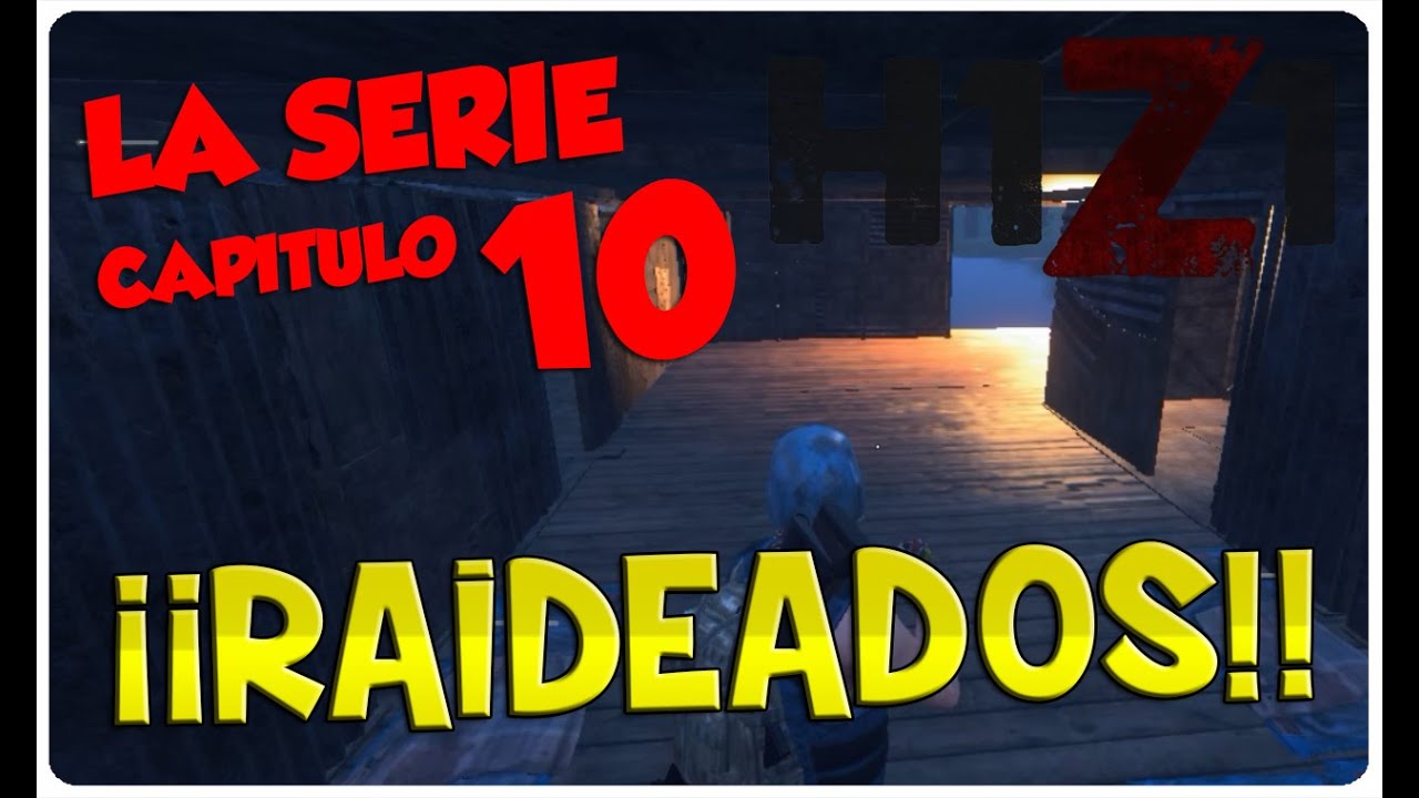 H1Z1, LA SERIE #10 - ¡RAIDEADOS! - H1Z1 GAMEPLAY ESPAÑOL