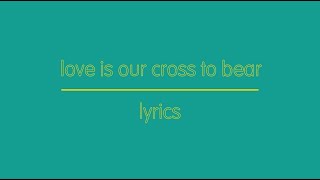 Love Is Our Cross To Bear - lyrics screenshot 5