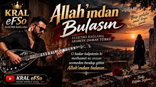 Allah'ından Bulasın - Kral eFSo 🪕 | Elektro Bağlama Arabesk & Damar 💔🥀 #Türkü2026
