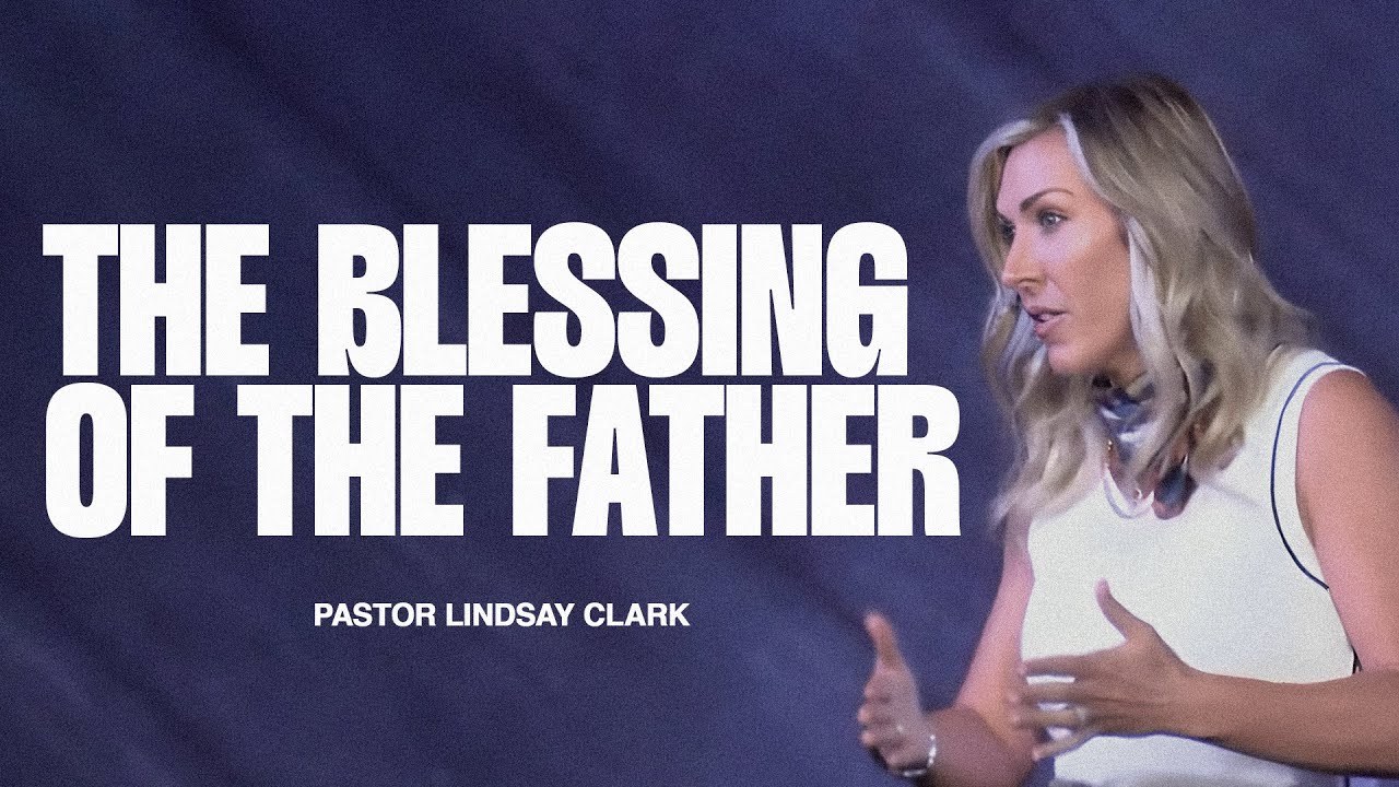 The Blessing of the Father | Pastor Lindsay Clark | Triumph Church ...