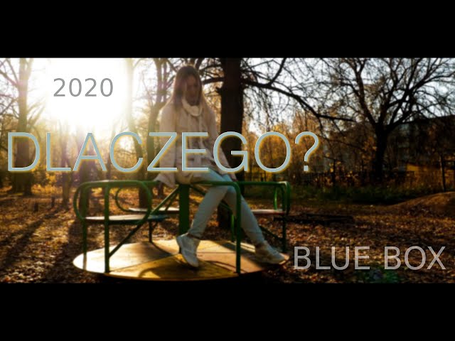 BLUE BOX - Dlaczego 2020