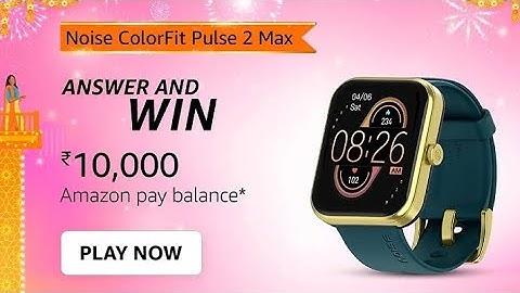 Amazon Noise ColorFit Pulse 2 Max Quiz Answers Today | 17 September 2022