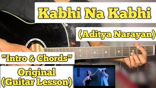 Video thumbnail of "Kabhi Na Kabhi - Aditya Narayan | Guitar Lesson | Intro & Chords | (With Tabs)"