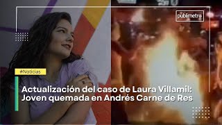 This is the case of Laura Daniela Villamil, the woman who was burned in Andrés Carne de Res.