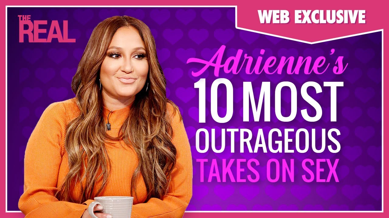 Adrienne’s 10 Most Outrageous Takes on Sex