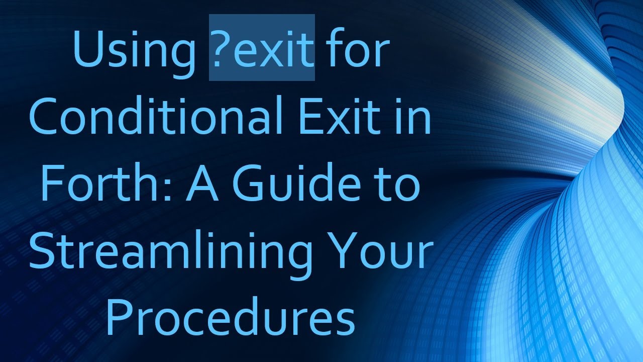 Conditional No Exit Using ?exit for Conditional Exit in Forth: A Guide to Streamlining Your ...