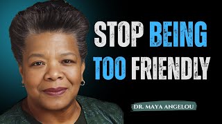 Stop Being Too Friendly ! Maya Angelou Motivation Net Worth