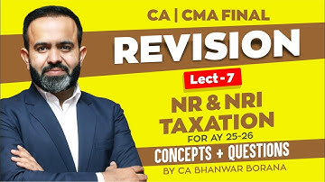 FINAL Revision SEP 25 & JAN 26 l NR & NRI Taxation l CA Bhanwar Borana Part - 7