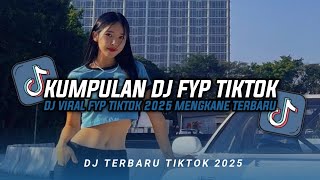 KUMPULAN DJ CAMPURAN FYP TIKTOK TERBARU || DJ CAMPURAN VIRAL TIKTOK 2025