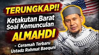 TERUNGKAP !!Ketakutan Barat Soal kemunculan ALMAHDI, - Ceramah terbaru ustadz Rahmat Baequni