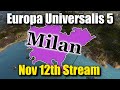 EU5 - Overwhelming Milan Empire - November 12th Stream - Patch 1.0.3