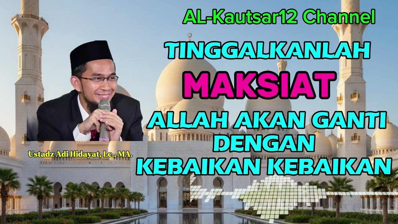 TINGGALKAN MAKSIAT ALLAH AKAN GANTI DENGAN KEBAIKAN KEBAIKAN.. Ustadz Adi Hidayat, Lc., MA. 