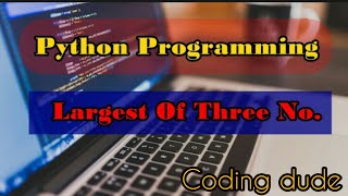 Python program to print greatest among three numbers in 1min ||